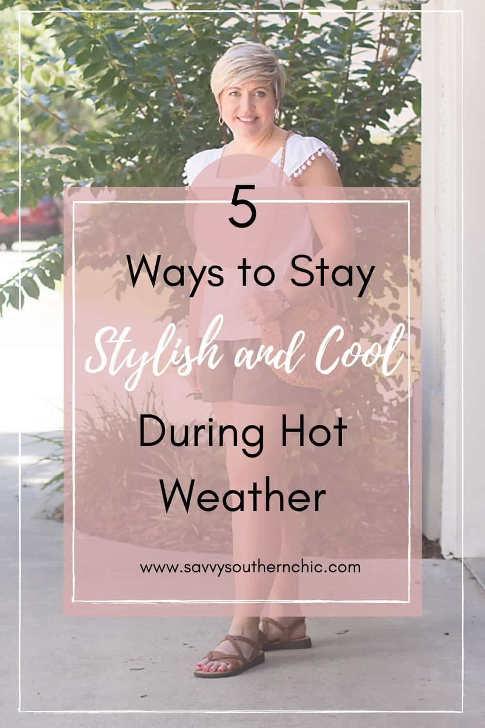 5 ways to stay stylish and cool during hot weather